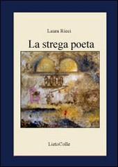 La strega poeta di Laura Ricci edito da LietoColle