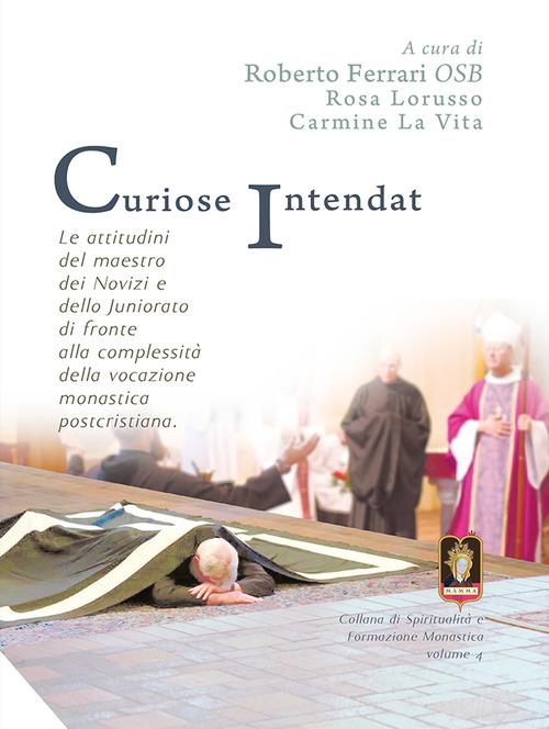 Curiose intendat. Le attitudini del maestro dei novizi e dello Juniorato di fronte alla complessità della vocazione monastica postcristiana edito da Mamma