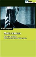 Media activism. Strategie e pratiche della comunicazione indipendente di Matteo Pasquinelli edito da DeriveApprodi