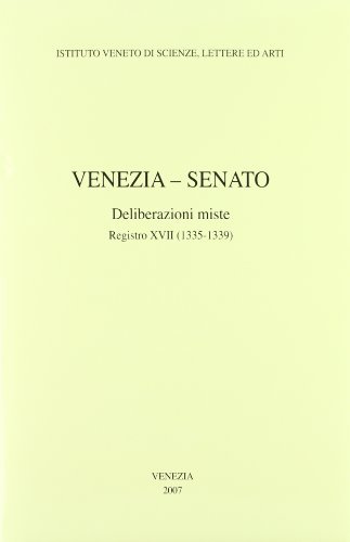 Venezia-Senato. Deliberazioni miste. Registro XVII (1335-1339). Testo latino a fronte edito da Ist. Veneto di Scienze