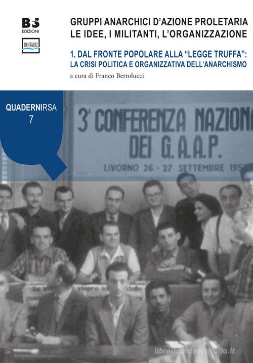 Gruppi anarchici d'azione proletaria. Le idee, i militanti, l'organizzazione vol.1 edito da BFS Edizioni