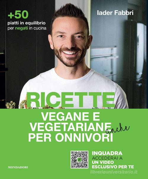 Ricette vegane e vegetariane anche per onnivori di Iader Fabbri edito da Mondadori Electa