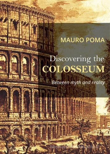 Discovering the Colosseum di Mauro Poma edito da Youcanprint