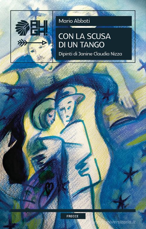 Libro Con la scusa di un tango di Mario Abbati, Janine Claudia Nizza Frecce di Augh!