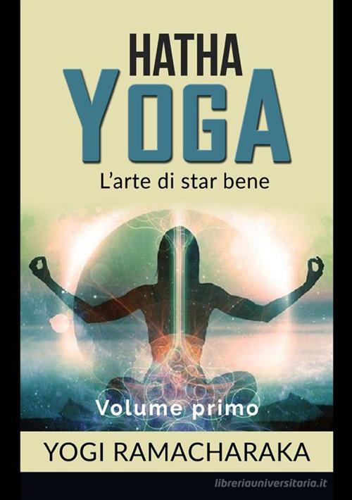 Hatha yoga vol.1 di Ramacharaka edito da StreetLib