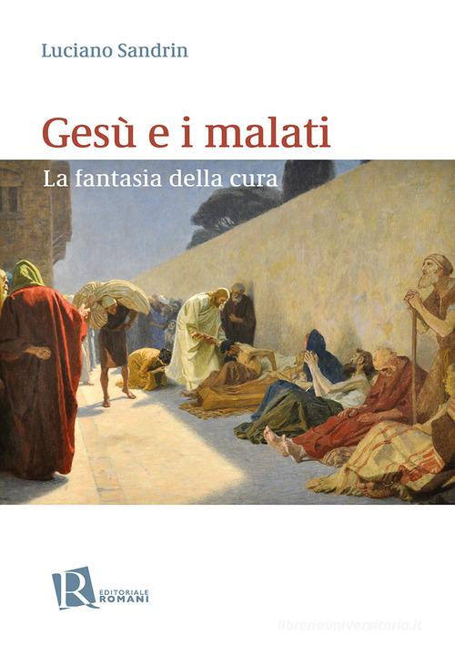 Gesù e i malati. La fantasia della cura di Luciano Sandrin edito da Editoriale Romani