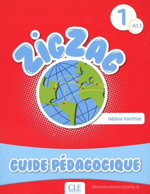 Zigzag. Niveau 1: Guide pédagogique di Hélène Vanthier edito da CLE International