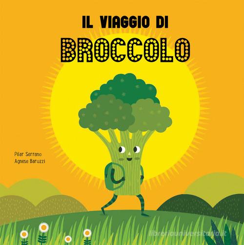 Il viaggio del broccolo. Ediz. a colori di Pilar Serrano, Agnese Baruzzi edito da Nube Ocho