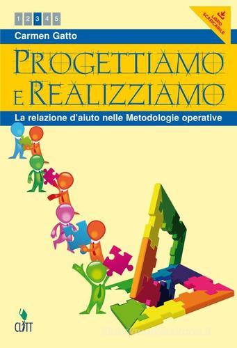 Progettiamo e realizziamo. La relazione d'aiuto nelle metodologie operative. Con espansione online. Per le Scuole superiori di Carmen Gatto edito da Clitt