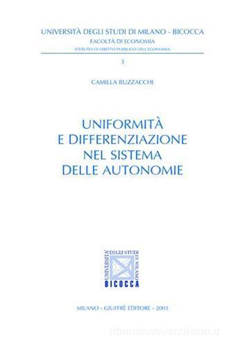 Uniformità e differenziazione nel sistema delle autonomie di Camilla Buzzacchi edito da Giuffrè