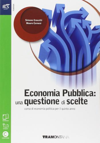 Economia pubblica: una questione di scelte. Per le Scuole superiori. Con e-book. Con espansione online di Simone Crocetti, Mauro Cernesi edito da Tramontana