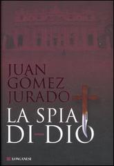 La spia di Dio di Juan Gómez-Jurado edito da Longanesi