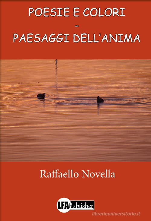 Poesie e colori. Paesaggi dell'anima di Raffaello Novella edito da LFA Publisher