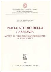 Per lo studio della calumnia. Aspetti di «deontologia» processuale in Roma antica di Anna M. Giomaro edito da Giappichelli