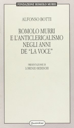 Romolo Murri e l'anticlericalismo negli anni de «La Voce» di Alfonso Botti edito da Quattroventi