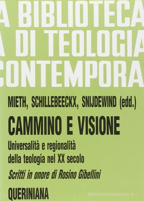 Cammino e visione. Universalità e regionalità della teologia nel XX secolo. Scritti in onore di Rosino Gibellini di Dietmar Mieth, Edward Schillebeeckx, Hadewych Snijdewind edito da Queriniana