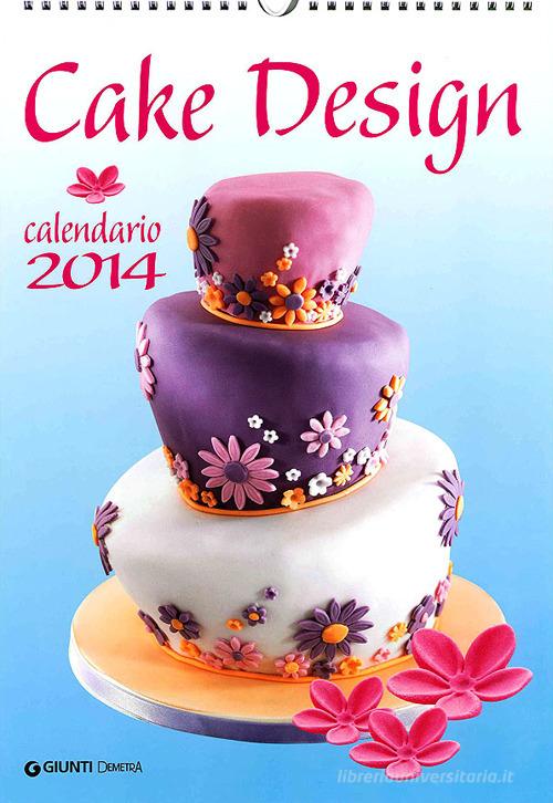 Cake design. Calendario 2014 edito da Demetra