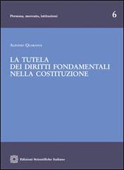 La tutela dei diritti fondamentali nella Costituzione di Alfonso Quaranta edito da Edizioni Scientifiche Italiane