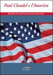 Paul Claudel e l'America. Raccolta di ricordi ed esperienze americane edito da Felici
