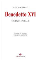 Benedetto XVI. Un papa totale di Marco Mancini edito da Tau