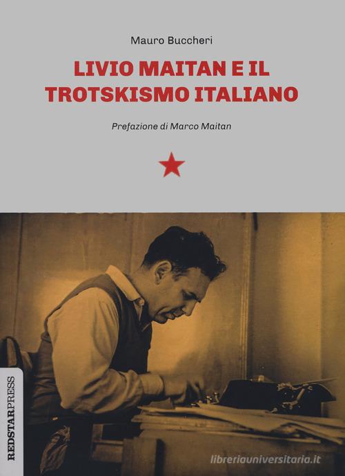 Livio Maitan e il trotskismo italiano di Mauro Buccheri edito da Red Star Press