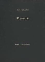 30 poesie. Testo francese a fronte. Ediz. bilingue di Paul Verlaine edito da Raffaelli