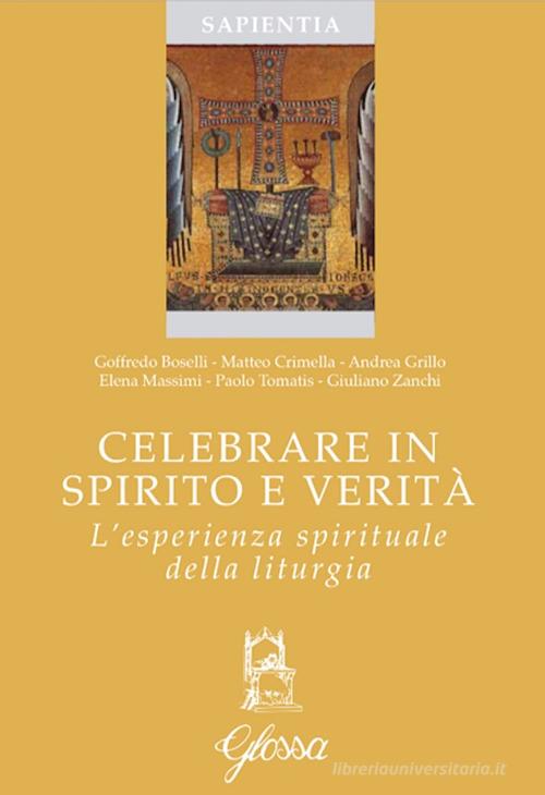 Celebrare in spirito e verità. L'esperienza spirituale della liturgia edito da Glossa