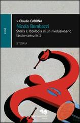 Nicola Bombacci. Storia e ideologia di un rivoluzionario fascio-comunista di Claudio Cabona edito da Liberodiscrivere edizioni