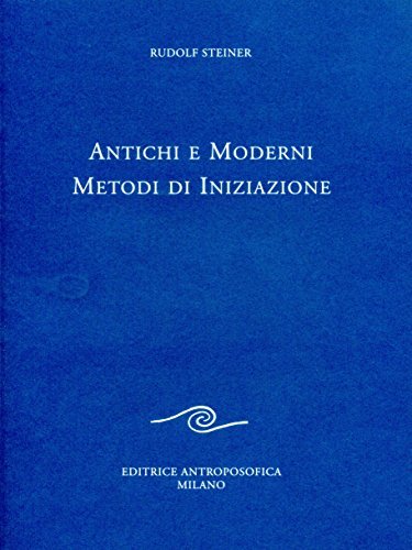 Antichi e moderni metodi di iniziazione di Rudolf Steiner edito da Editrice Antroposofica
