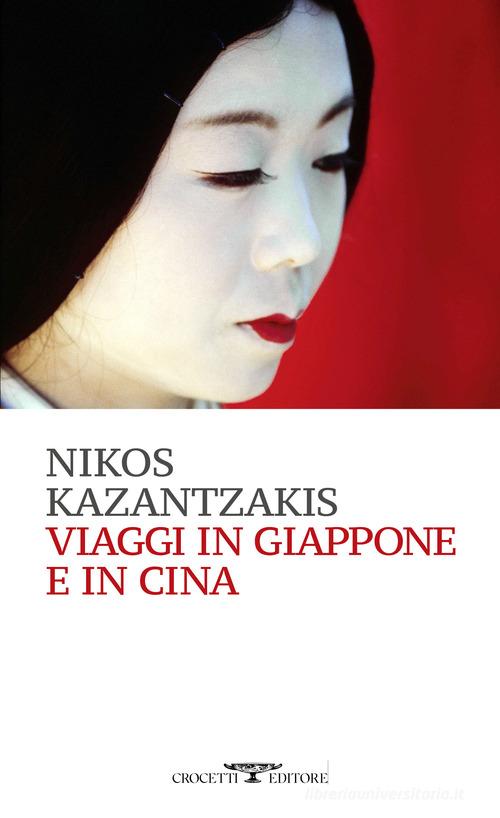 Viaggi in Giappone e in Cina di Nikos Kazantzakis edito da Crocetti