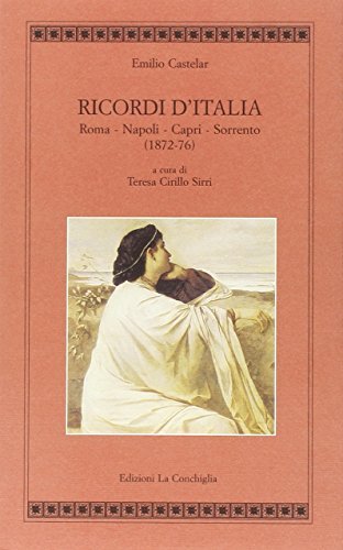 Ricordi d'Italia. Roma Napoli Capri Sorrento (1872-76) di Emilio Castelar edito da Edizioni La Conchiglia