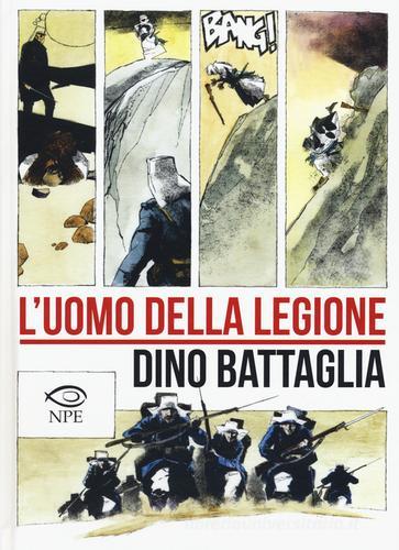 L' uomo della legione di Dino Battaglia edito da Edizioni NPE