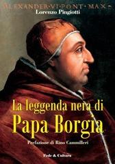 La leggenda nera di papa Borgia di Lorenzo Pingiotti edito da Fede & Cultura