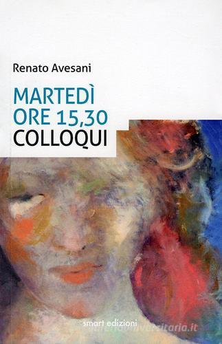 Martedì ore 15,30 colloqui di Renato Avesani edito da Smart Edizioni