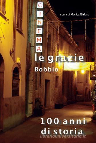 Cinema Le Grazie Bobbio. 100 anni di storia edito da Pontegobbo