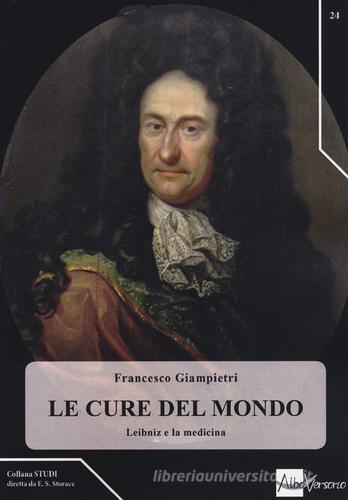 Le cure del mondo. Leibniz e la medicina di Francesco Giampietri edito da AlboVersorio