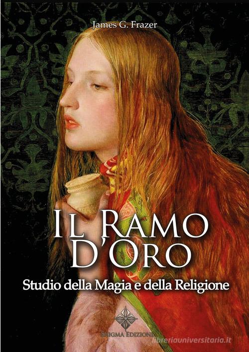 Il ramo d'oro. Studio della magia e della religione di James George Frazer edito da Enigma