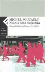 Nascita della biopolitica. Corso al Collège de France (1978-1979) di Michel Foucault edito da Feltrinelli