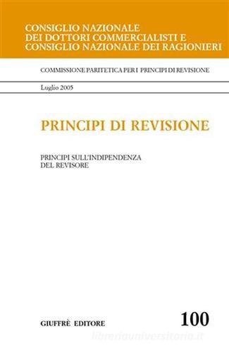 Principi di revisione. Documento 100. Principi sull'indipendenza del revisore edito da Giuffrè