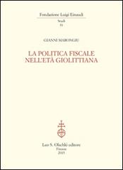 La politica fiscale nell'età giolittiana di Gianni Marongiu edito da Olschki