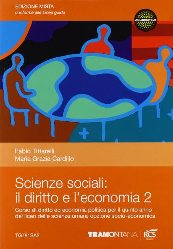 Scienze sociali: il diritto e l'economia. Per le Scuole superiori. Con espansione online vol.2 di Fabio Tittarelli, M. Grazia Cardillo edito da Tramontana