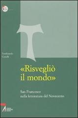 «Risvegliò il mondo». San Francesco nella letteratura del Novecento di Ferdinando Castelli edito da EMP