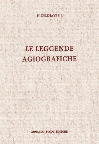 Le leggende agiografiche (rist. anast. 1910) di H. Delehaye edito da Forni