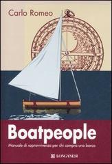 Boatpeople. Manuale di sopravvivenza per chi compra una barca di Carlo Romeo edito da Longanesi