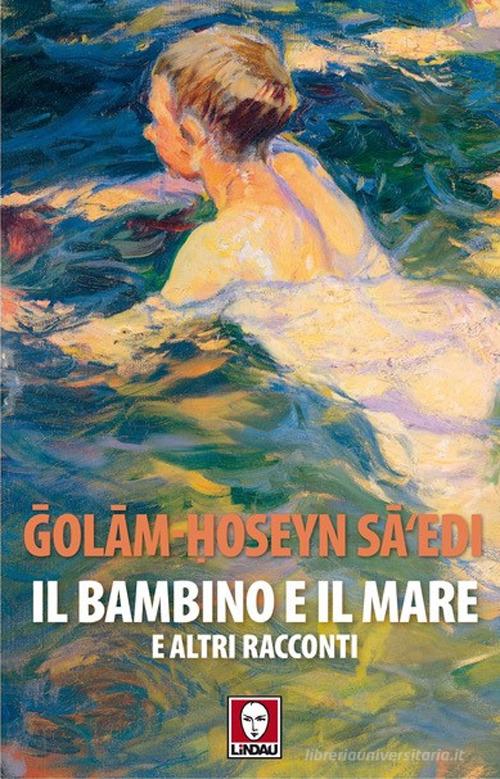 Il bambino e il mare e altri racconti di Gholam-Hossein Sa'edi edito da Lindau