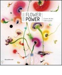 Flower power. Il potere dei fiori. I fiori al potere. Catalogo della mostra (Verbania, 24 maggio-11 ottobre 2009) edito da Silvana