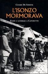 L' Isonzo mormorava. Fanti e generali a Caporetto di Cesare De Simone edito da Ugo Mursia Editore