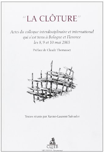 La cloture. Actes du Colloque interdisciplinaire et international (Bologne-Florence, 8-10 mai 2003) edito da CLUEB