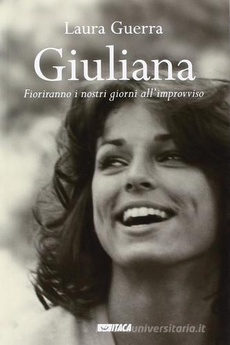 Giuliana. Fioriranno i nostri giorni all'improvviso di Laura Guerra edito da Itaca (Castel Bolognese)