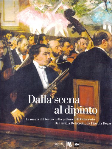 Dalla scena al dipinto. La magia del teatro nella pittura dell'Ottocento. Da David a Delacroix da Füssli a Degas edito da Skira